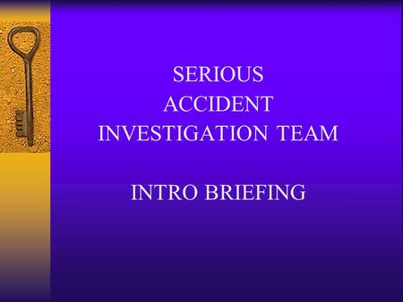 SERIOUS ACCIDENT INVESTIGATION TEAM INTRO BRIEFING.