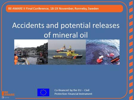 Accidents and potential releases of mineral oil the Bonn Agreement Area Co-financed by the EU – Civil Protection Financial Instrument BE-AWARE II Final.