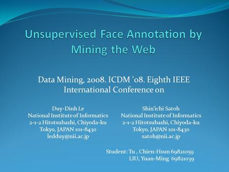 Data Mining, 2008. ICDM '08. Eighth IEEE International Conference on Duy-Dinh Le National Institute of Informatics 2-1-2 Hitotsubashi, Chiyoda-ku Tokyo,