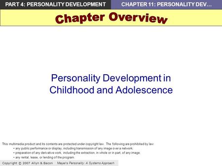 Copyright © 2007 Allyn & Bacon Mayer’s Personality: A Systems Approach PART 4: PERSONALITY DEVELOPMENTCHAPTER 11: PERSONALITY DEV… Personality Development.