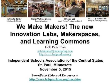 We Make Makers! The new Innovation Labs, Makerspaces, and Learning Commons PowerPoint Slides and Resources at