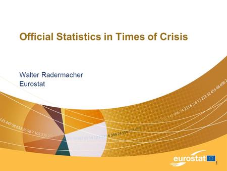 1 Official Statistics in Times of Crisis Walter Radermacher Eurostat.