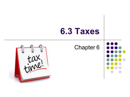 6.3 Taxes Chapter 6. Types of Taxes Sales Taxes Accounting for taxes can be complex because of the government regulations.