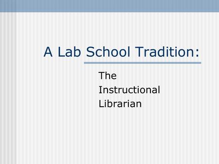 A Lab School Tradition: The Instructional Librarian.