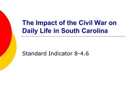 The Impact of the Civil War on Daily Life in South Carolina Standard Indicator 8-4.6.