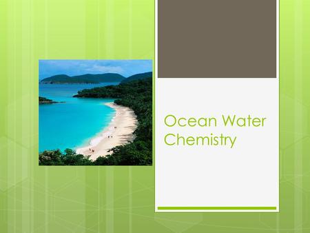 Ocean Water Chemistry. How much salt?  Most places - 35 parts per thousand  Total amt of salt = SALINITY  Most Sodium Chloride  Salinity is lower.