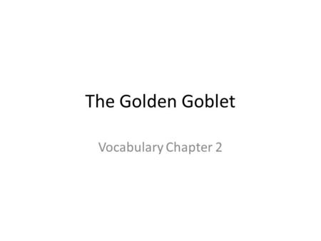 The Golden Goblet Vocabulary Chapter 2. aspects Part of speech: noun Definition: appearances.