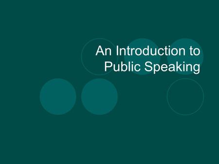 An Introduction to Public Speaking. What is the purpose of a Speech? To inform your audience To convince your audience To teach your audience To entertain.