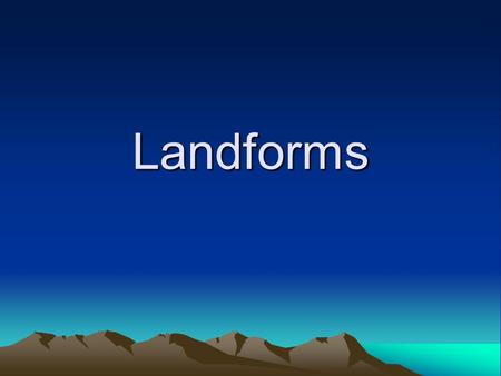 Landforms.