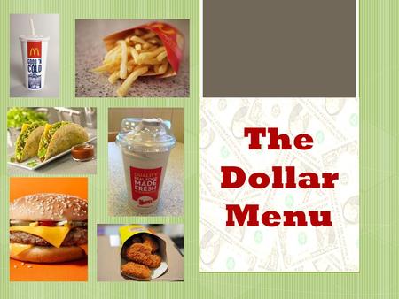 The Dollar Menu. Food Inc. Documentary  Processed foods are less expensive then healthier foods because many of the ingredients come from crops subsided.