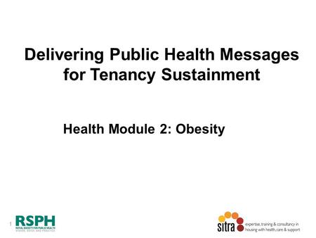 1 Delivering Public Health Messages for Tenancy Sustainment Health Module 2: Obesity.