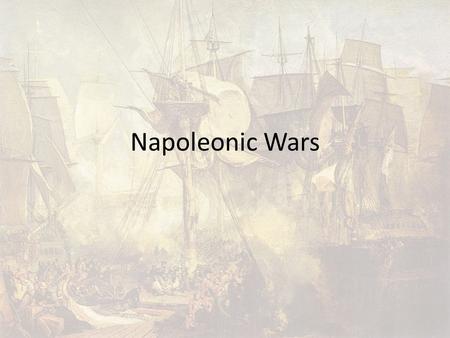 Napoleonic Wars. War Only Britain was at war continually with France during this time The four Great Powers (Britain, Austria, Prussia, and Russia) did.