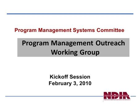 1 Program Management Systems Committee Kickoff Session February 3, 2010 Program Management Outreach Working Group.