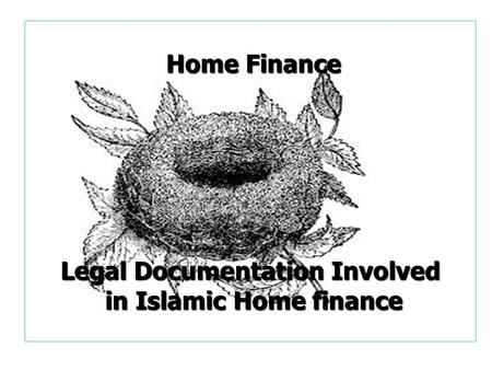 Home Finance Legal Documentation Involved in Islamic Home finance Home Finance Legal Documentation Involved in Islamic Home finance.