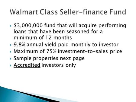  $3,000,000 fund that will acquire performing loans that have been seasoned for a minimum of 12 months  9.8% annual yield paid monthly to investor 