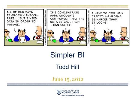 Simpler BI Todd Hill June 15, 2012. THE BI CHALLENGE.