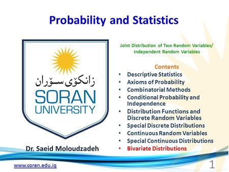 Www.soran.edu.iq Probability and Statistics Dr. Saeid Moloudzadeh Joint Distribution of Two Random Variables/ Independent Random Variables 1 Contents Descriptive.