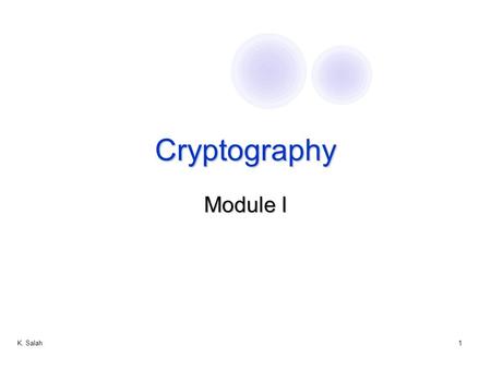 K. Salah1 Cryptography Module I. K. Salah2 Cryptographic Protocols  Messages should be transmitted to destination  Only the recipient should see it.