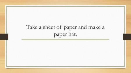 Take a sheet of paper and make a paper hat.. How do we get from European Exploration to Imperialism leading to the outbreak of WWI? Well, that is what.