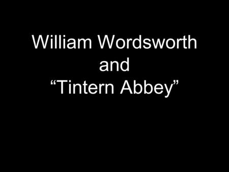 William Wordsworth and “Tintern Abbey”. William Wordsworth of England 1770-1850.