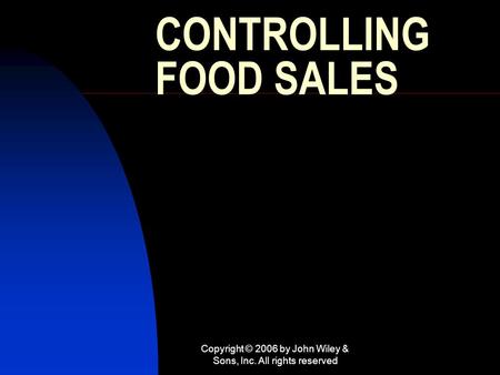 Copyright © 2006 by John Wiley & Sons, Inc. All rights reserved CONTROLLING FOOD SALES.