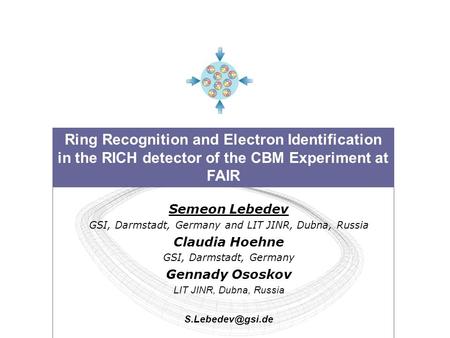 Ring Recognition and Electron Identification in the RICH detector of the CBM Experiment at FAIR Semeon Lebedev GSI, Darmstadt, Germany and LIT JINR, Dubna,