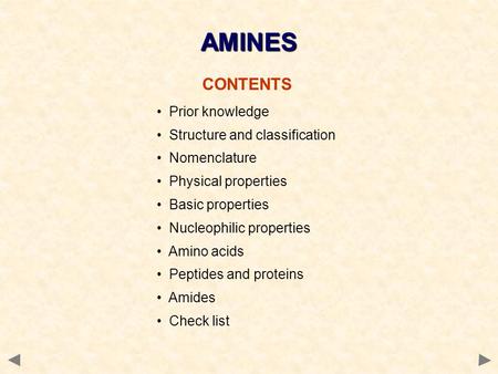 CONTENTS Prior knowledge Structure and classification Nomenclature Physical properties Basic properties Nucleophilic properties Amino acids Peptides and.