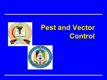 Pest and Vector Control Prevent Disease, Disability and Premature Death Objective هدف Indicate basic control measures for vectors and medical pests.