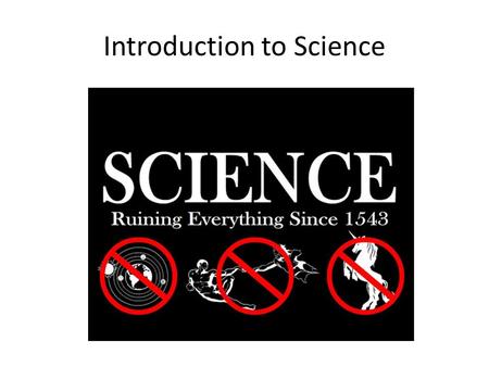 Introduction to Science. Science is two things: A Body of Knowledge – FACT: your body usually has 206 bones, depending on how you count them – This is.