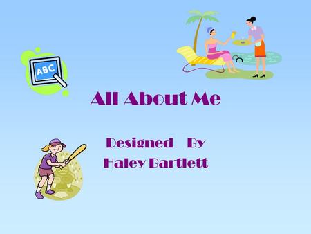 All About Me Designed By Haley Bartlett Career Choice I would like be a to princepal,Teacher and a councler because I love school.