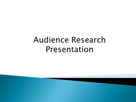 Audience Research Presentation.  To survey movie going audiences on how and why they consume film.