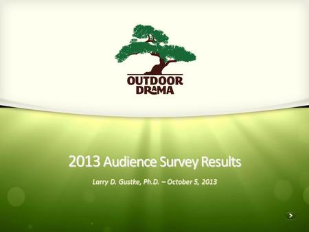 2013 Audience Survey Results Larry D. Gustke, Ph.D. – October 5, 2013.