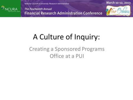 A Culture of Inquiry: Creating a Sponsored Programs Office at a PUI.