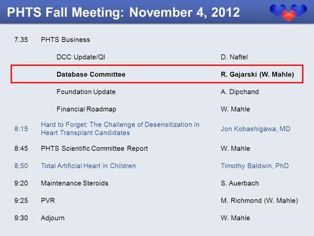 7.35PHTS Business DCC Update/QID. Naftel Database CommitteeR. Gajarski (W. Mahle) Foundation UpdateA. Dipchand Financial RoadmapW. Mahle 8:15 Hard to Forget: