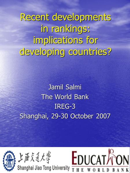 Recent developments in rankings: implications for developing countries? Jamil Salmi The World Bank IREG-3 Shanghai, 29-30 October 2007.