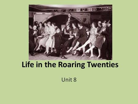 Life in the Roaring Twenties Unit 8. The Assembly Line 60-90 seconds to make a car Model T, affordable In 1920 cost $335.