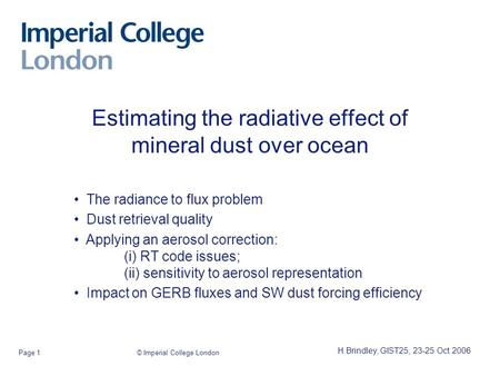 © Imperial College LondonPage 1 Estimating the radiative effect of mineral dust over ocean The radiance to flux problem Dust retrieval quality Applying.