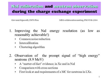 1 NaI calibrationneutron observation NaI calibration and neutron observation during the charge exchange experiment 1.Improving the NaI energy resolution.