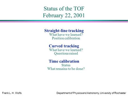 Frank L. H. WolfsDepartment of Physics and Astronomy, University of Rochester Status of the TOF February 22, 2001 Straight-line tracking What have we learned?