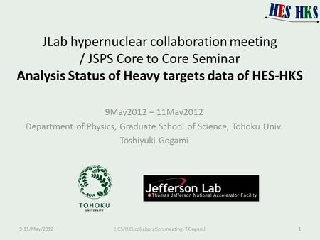 JLab hypernuclear collaboration meeting / JSPS Core to Core Seminar Analysis Status of Heavy targets data of HES-HKS 9May2012 – 11May2012 Department of.