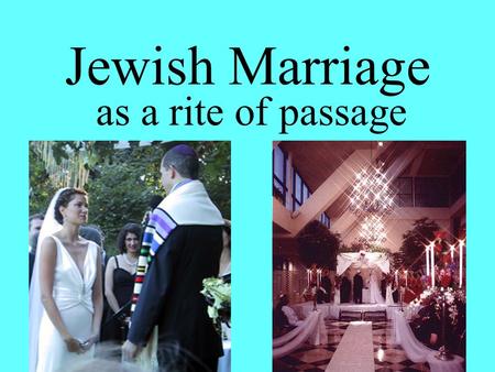 Jewish Marriage as a rite of passage.