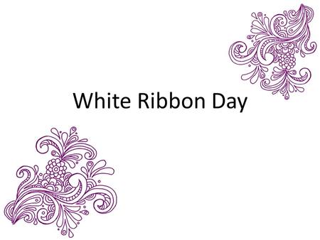 White Ribbon Day. Listen, God, to my prayer, Do not hide from my pleading; Hear me and give answer.