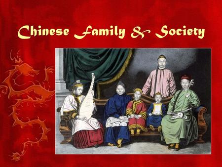 Chinese Family & Society. Confucian Values Confucian values governed all aspects of life in China. The family was organized into a strict hierarchy with.