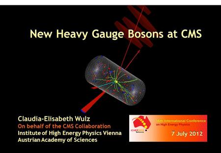 New Heavy Gauge Bosons at CMS Claudia-Elisabeth Wulz On behalf of the CMS Collaboration Institute of High Energy Physics Vienna Austrian Academy of Sciences.