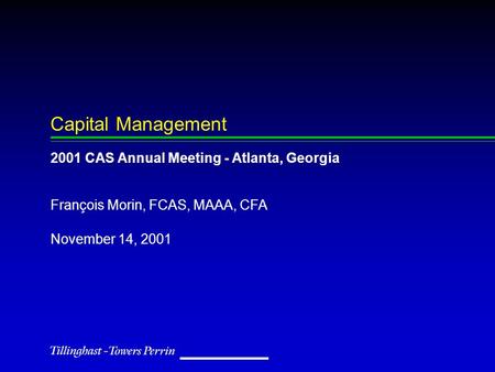 November 14, 2001 François Morin, FCAS, MAAA, CFA Capital Management 2001 CAS Annual Meeting - Atlanta, Georgia.