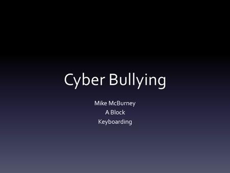 Cyber Bullying Mike McBurney A Block Keyboarding.