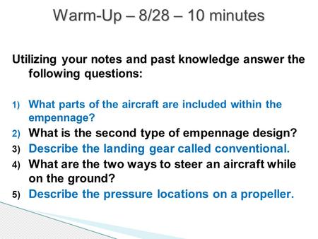 Utilizing your notes and past knowledge answer the following questions: 1) What parts of the aircraft are included within the empennage? 2) What is the.