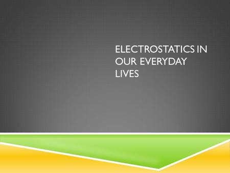 ELECTROSTATICS IN OUR EVERYDAY LIVES. WHAT IS ELECTRIC DISCHARGE?  Electric discharge is the rapid transfer of electric charges.  It usually results.