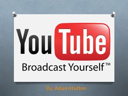 History O Founded by Steve Chen, Chad Hurley, Jawad Karim O Rumor is that they were at a dinner party O YouTube went live on February 14, 2005 O The slogan.