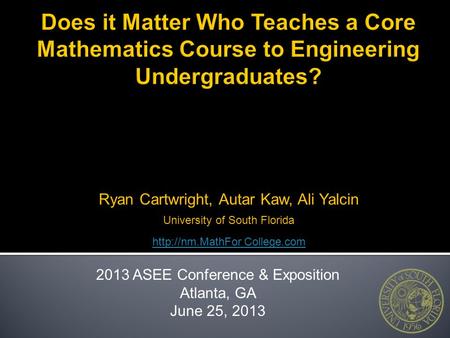 Ryan Cartwright, Autar Kaw, Ali Yalcin University of South Florida  College.com 2013 ASEE Conference & Exposition Atlanta, GA June 25,